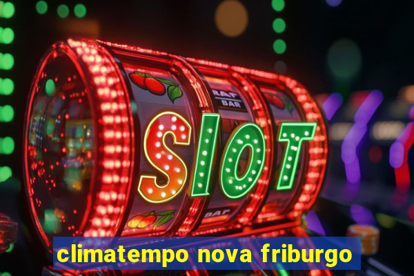 climatempo nova friburgo